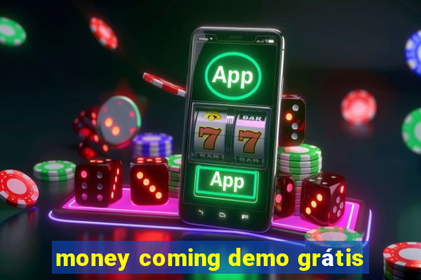 money coming demo grátis